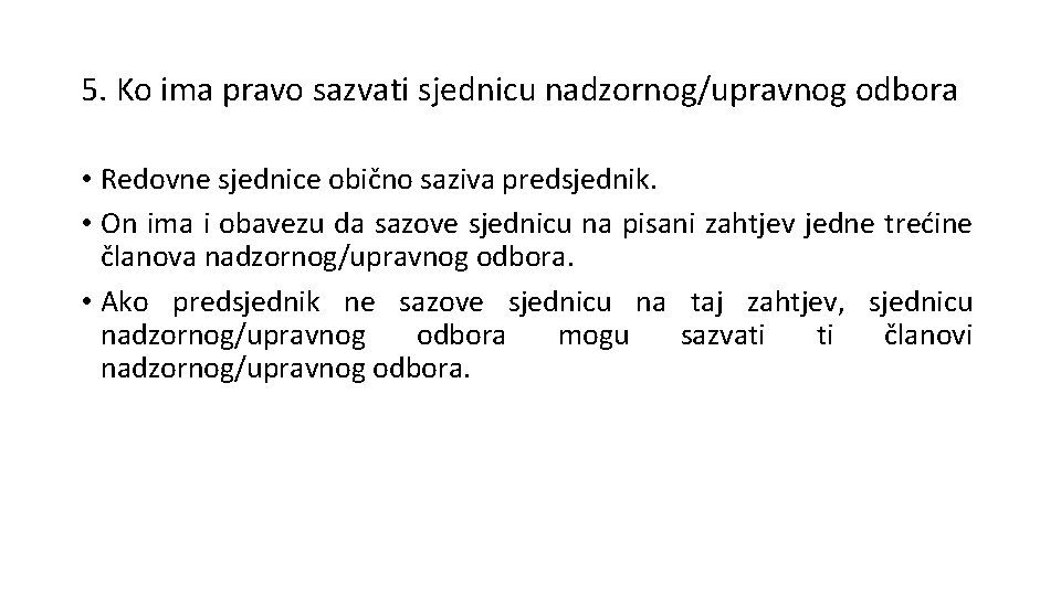 5. Ko ima pravo sazvati sjednicu nadzornog/upravnog odbora • Redovne sjednice obično saziva predsjednik.