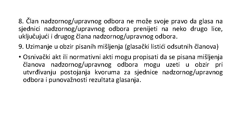 8. Član nadzornog/upravnog odbora ne može svoje pravo da glasa na sjednici nadzornog/upravnog odbora