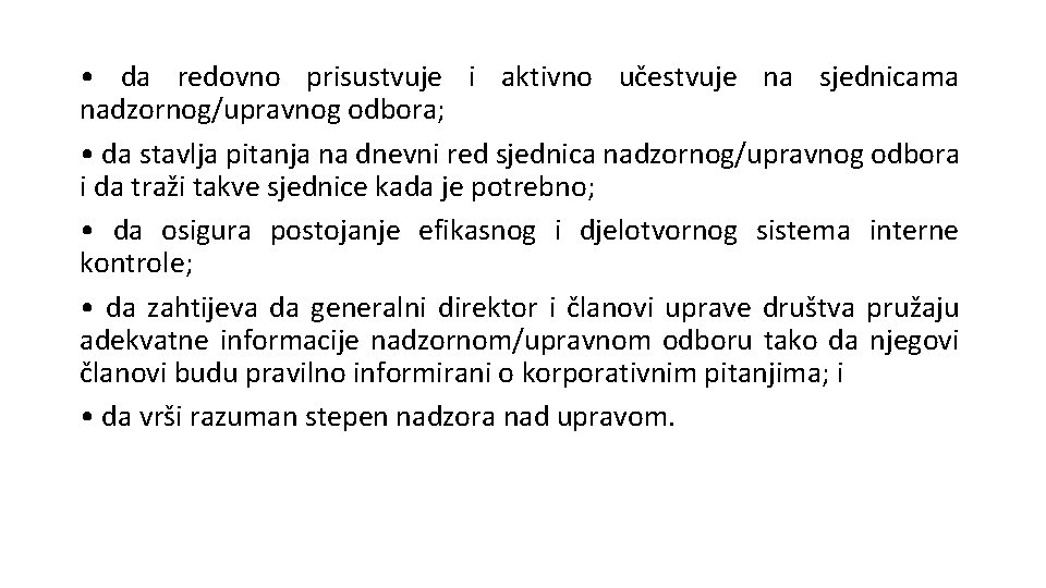  • da redovno prisustvuje i aktivno učestvuje na sjednicama nadzornog/upravnog odbora; • da