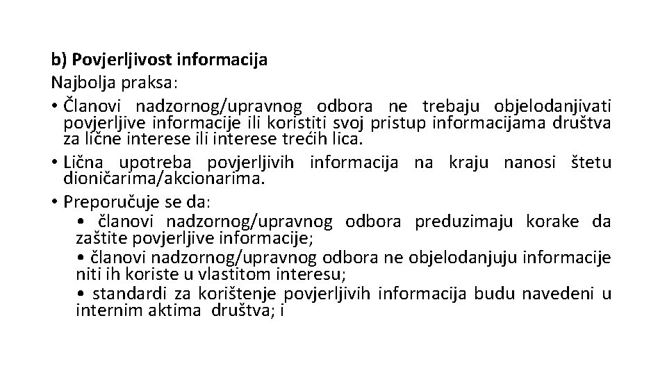 b) Povjerljivost informacija Najbolja praksa: • Članovi nadzornog/upravnog odbora ne trebaju objelodanjivati povjerljive informacije