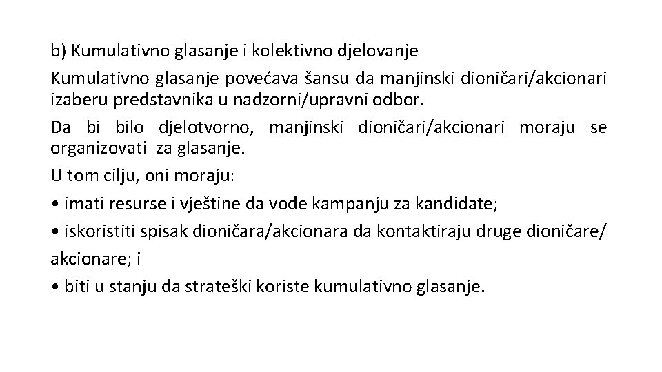 b) Kumulativno glasanje i kolektivno djelovanje Kumulativno glasanje povećava šansu da manjinski dioničari/akcionari izaberu