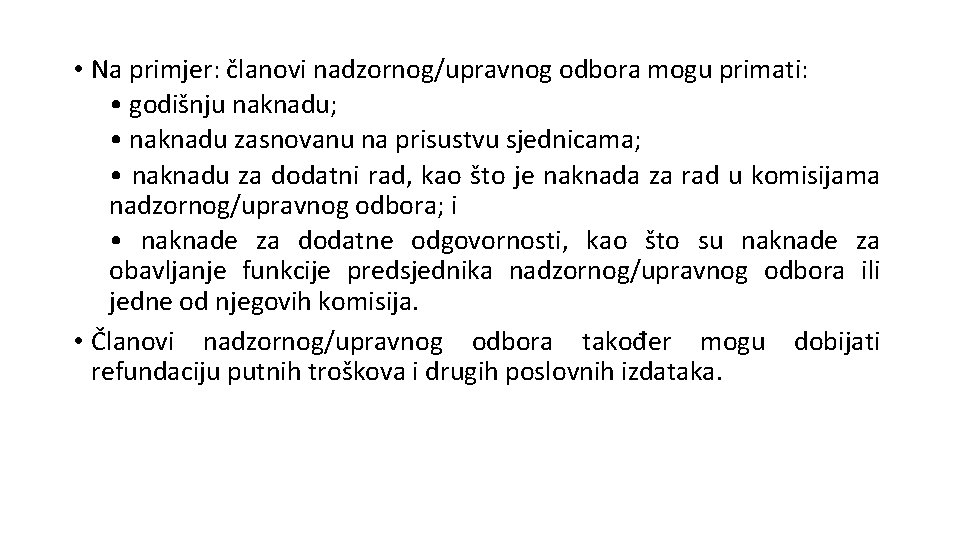  • Na primjer: članovi nadzornog/upravnog odbora mogu primati: • godišnju naknadu; • naknadu