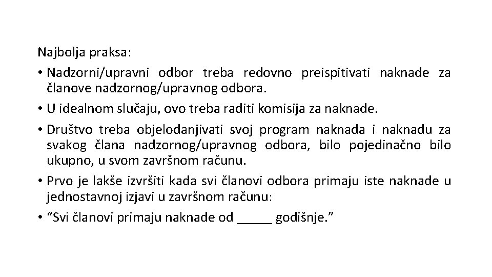 Najbolja praksa: • Nadzorni/upravni odbor treba redovno preispitivati naknade za članove nadzornog/upravnog odbora. •