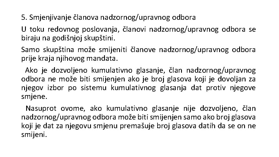 5. Smjenjivanje članova nadzornog/upravnog odbora U toku redovnog poslovanja, članovi nadzornog/upravnog odbora se biraju