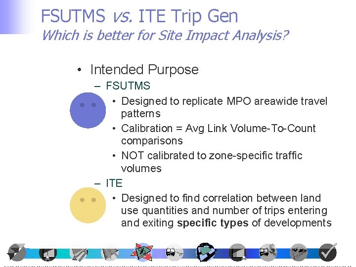 FSUTMS vs. ITE Trip Gen Which is better for Site Impact Analysis? • Intended