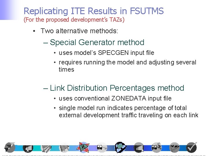 Replicating ITE Results in FSUTMS (For the proposed development’s TAZs) • Two alternative methods: