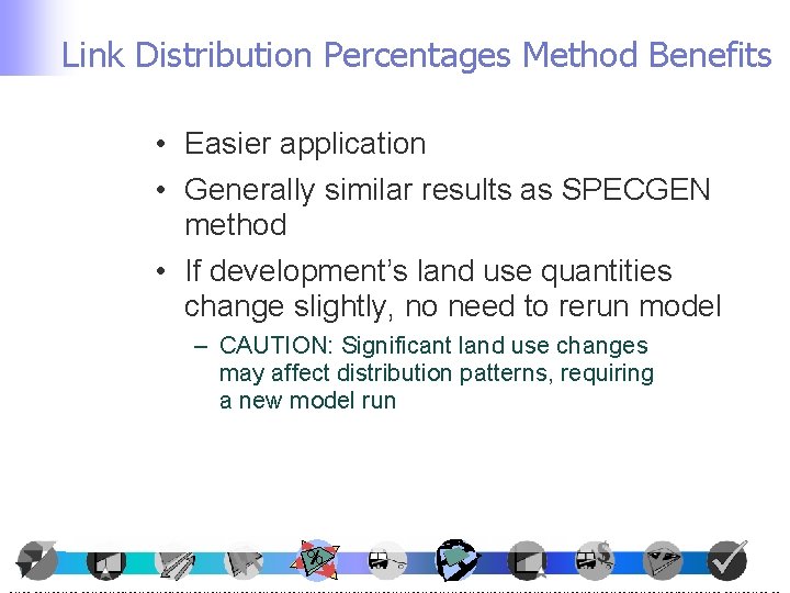 Link Distribution Percentages Method Benefits • Easier application • Generally similar results as SPECGEN Link Distribution Percentages Method Benefits • Easier application • Generally similar results as SPECGEN