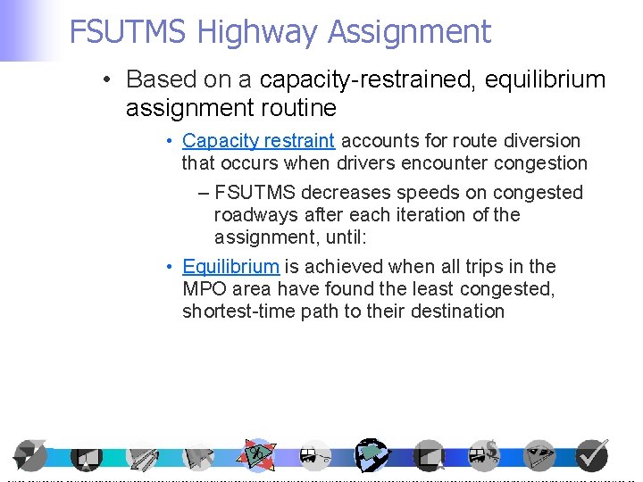 FSUTMS Highway Assignment • Based on a capacity-restrained, equilibrium assignment routine • Capacity restraint