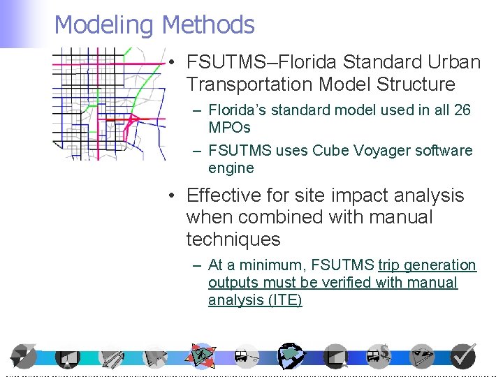 Modeling Methods • FSUTMS–Florida Standard Urban Transportation Model Structure – Florida’s standard model used