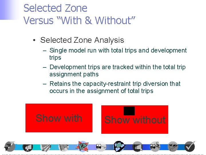 Selected Zone Versus “With & Without” • Selected Zone Analysis – Single model run