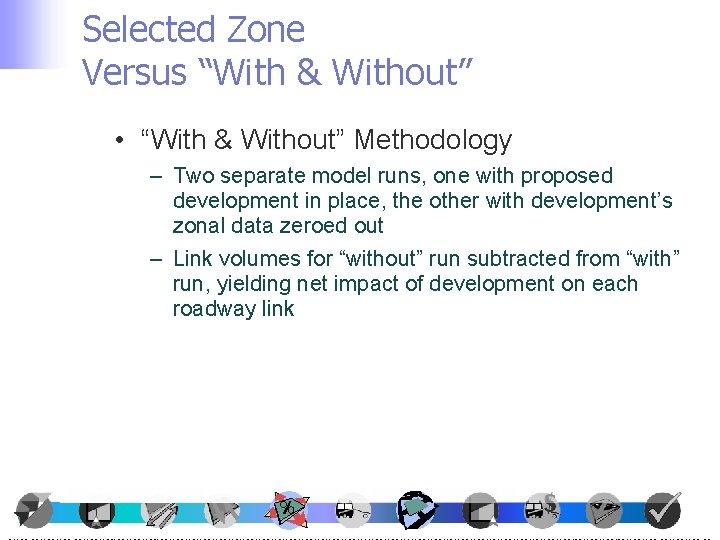 Selected Zone Versus “With & Without” • “With & Without” Methodology – Two separate
