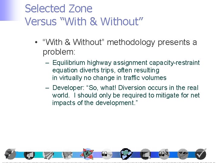 Selected Zone Versus “With & Without” • “With & Without” methodology presents a problem: