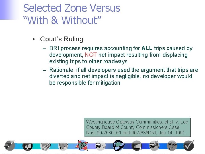 Selected Zone Versus “With & Without” • Court’s Ruling: – DRI process requires accounting Selected Zone Versus “With & Without” • Court’s Ruling: – DRI process requires accounting