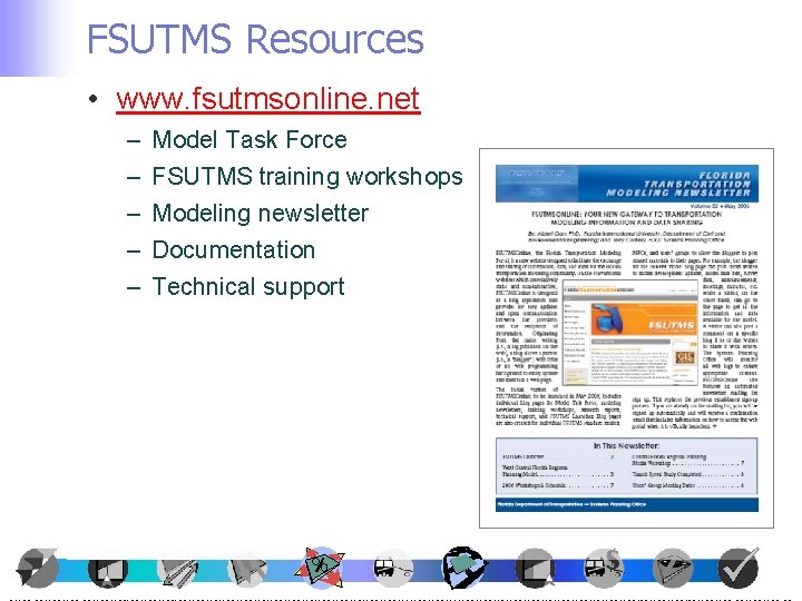 FSUTMS Resources • www. fsutmsonline. net – – – Model Task Force FSUTMS training