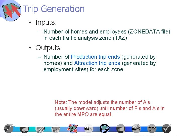 Trip Generation • Inputs: – Number of homes and employees (ZONEDATA file) in each