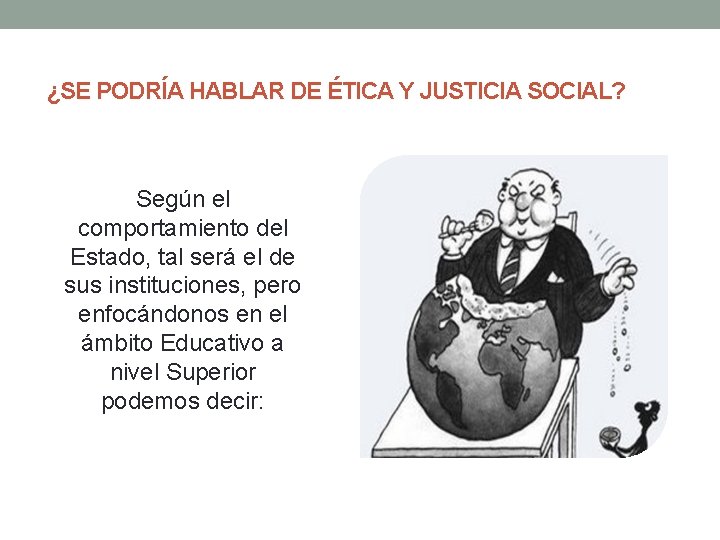 ¿SE PODRÍA HABLAR DE ÉTICA Y JUSTICIA SOCIAL? Según el comportamiento del Estado, tal