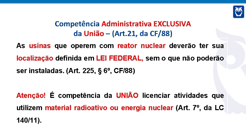 Competência Administrativa EXCLUSIVA da União – (Art. 21, da CF/88) As usinas que operem