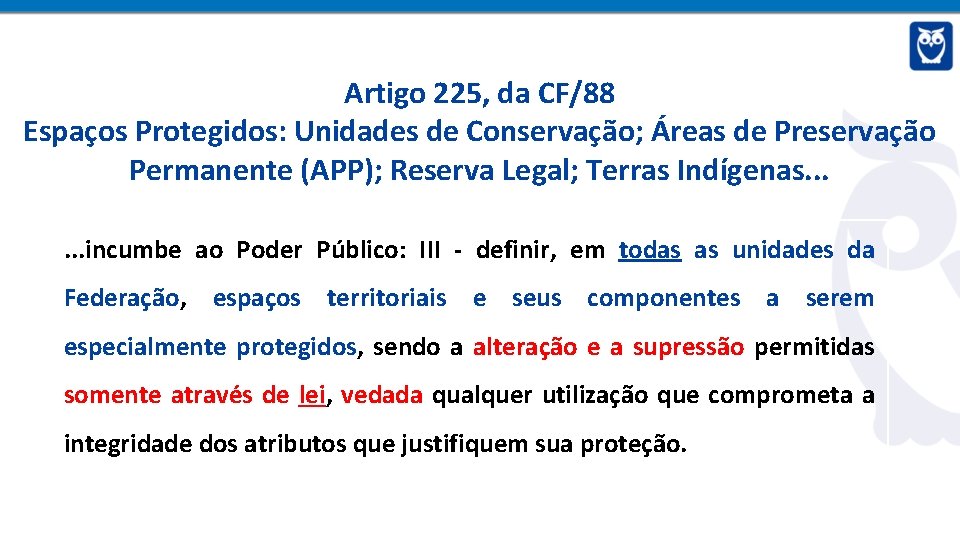 Artigo 225, da CF/88 Espaços Protegidos: Unidades de Conservação; Áreas de Preservação Permanente (APP);