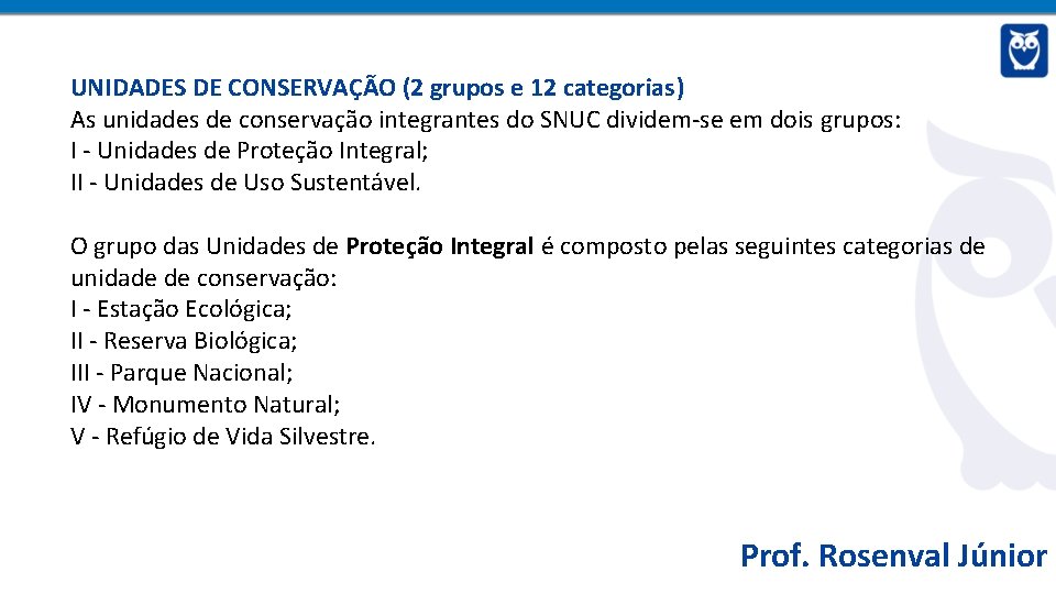UNIDADES DE CONSERVAÇÃO (2 grupos e 12 categorias) As unidades de conservação integrantes do