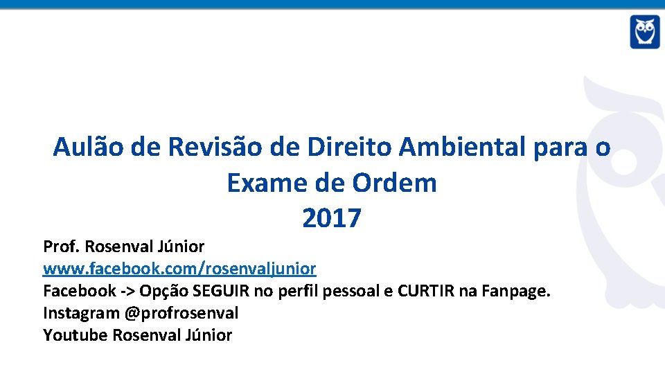 Aulão de Revisão de Direito Ambiental para o Exame de Ordem 2017 Prof. Rosenval