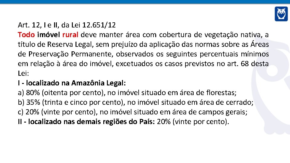 Art. 12, I e II, da Lei 12. 651/12 Todo imóvel rural deve manter