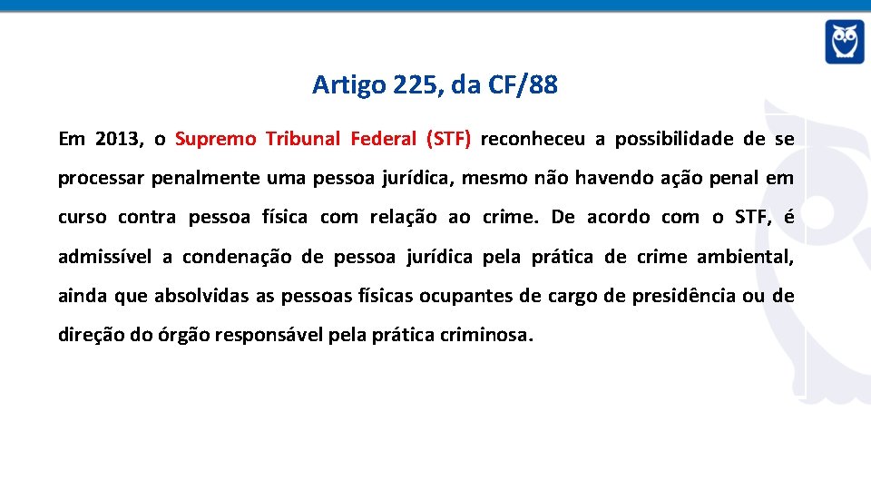 Artigo 225, da CF/88 Em 2013, o Supremo Tribunal Federal (STF) reconheceu a possibilidade