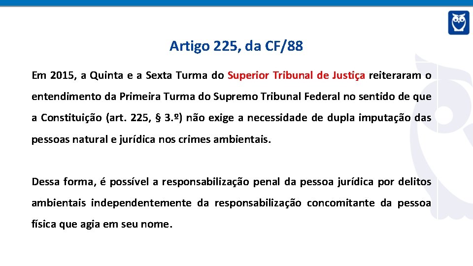 Artigo 225, da CF/88 Em 2015, a Quinta e a Sexta Turma do Superior