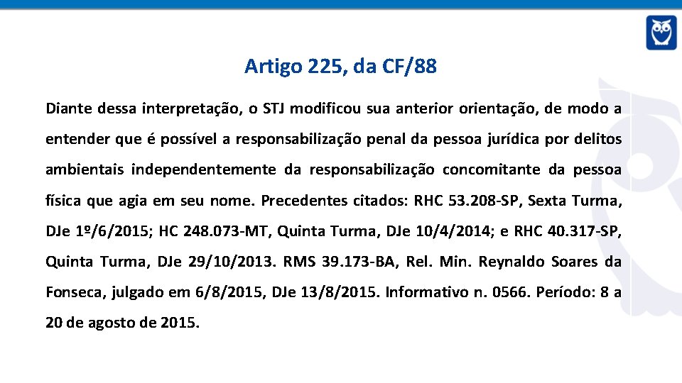 Artigo 225, da CF/88 Diante dessa interpretação, o STJ modificou sua anterior orientação, de