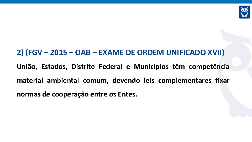 2) (FGV – 2015 – OAB – EXAME DE ORDEM UNIFICADO XVII) União, Estados,