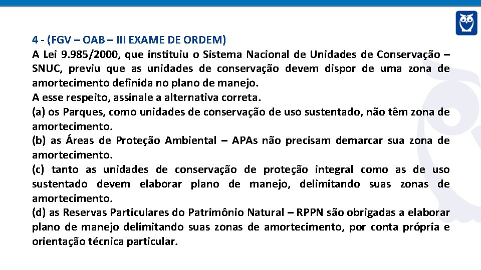 4 - (FGV – OAB – III EXAME DE ORDEM) A Lei 9. 985/2000,