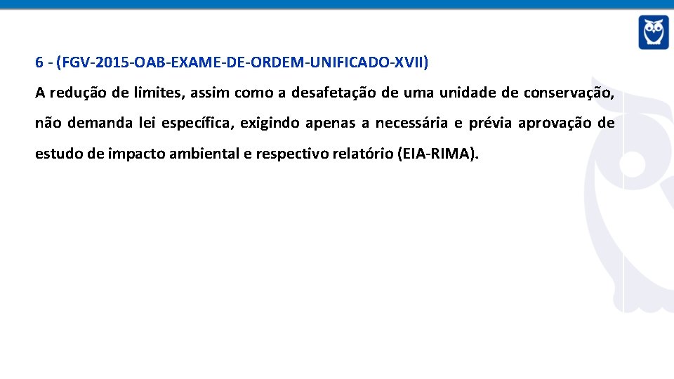 6 - (FGV-2015 -OAB-EXAME-DE-ORDEM-UNIFICADO-XVII) A redução de limites, assim como a desafetação de uma