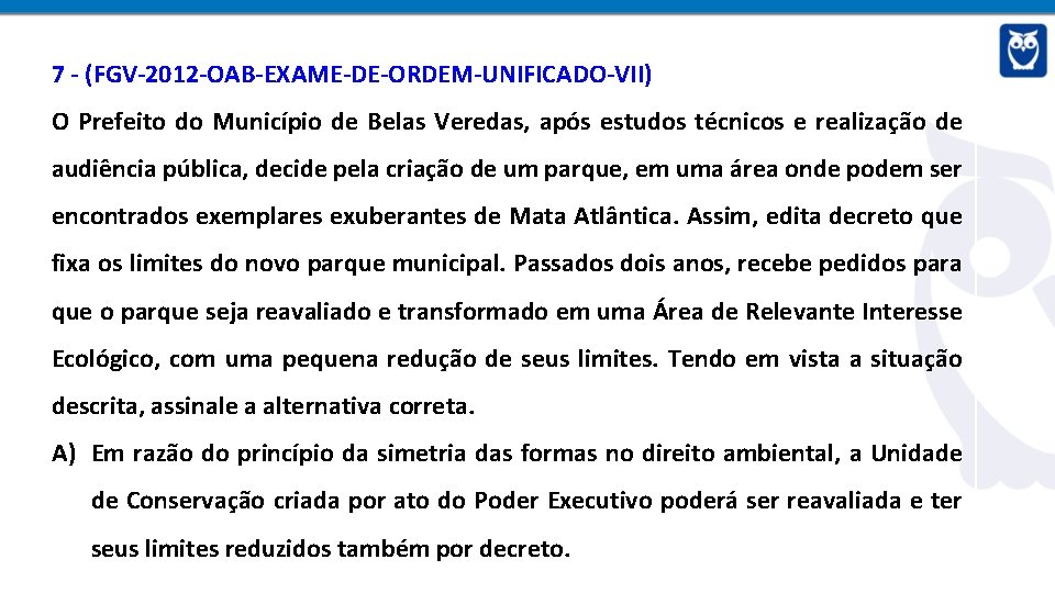7 - (FGV-2012 -OAB-EXAME-DE-ORDEM-UNIFICADO-VII) O Prefeito do Município de Belas Veredas, após estudos técnicos