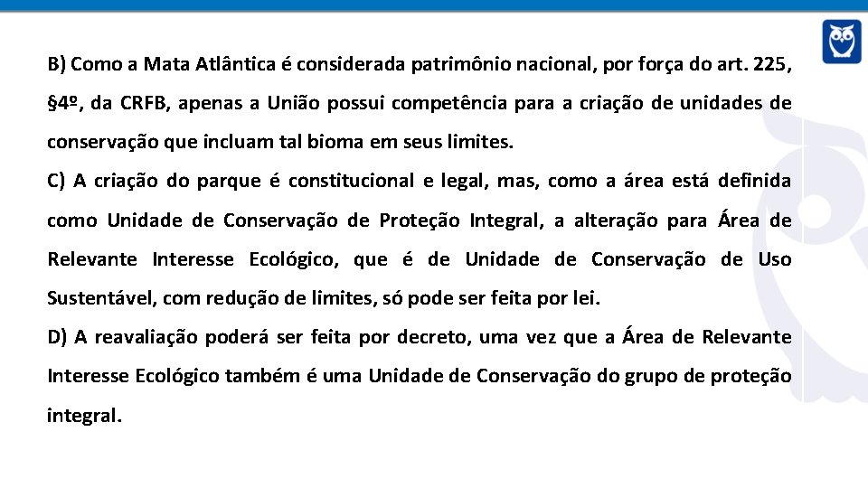 B) Como a Mata Atlântica é considerada patrimônio nacional, por força do art. 225,