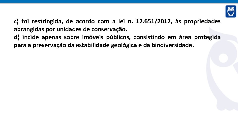 c) foi restringida, de acordo com a lei n. 12. 651/2012, às propriedades abrangidas