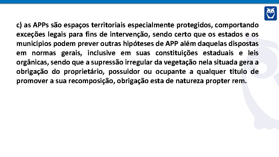 c) as APPs são espaços territoriais especialmente protegidos, comportando exceções legais para fins de