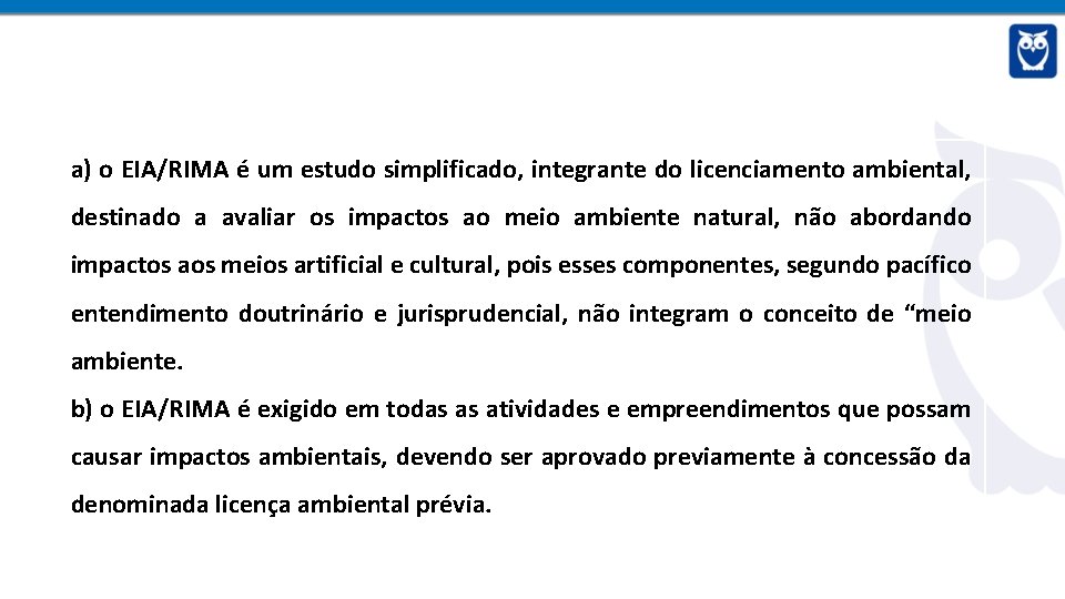a) o EIA/RIMA é um estudo simplificado, integrante do licenciamento ambiental, destinado a avaliar