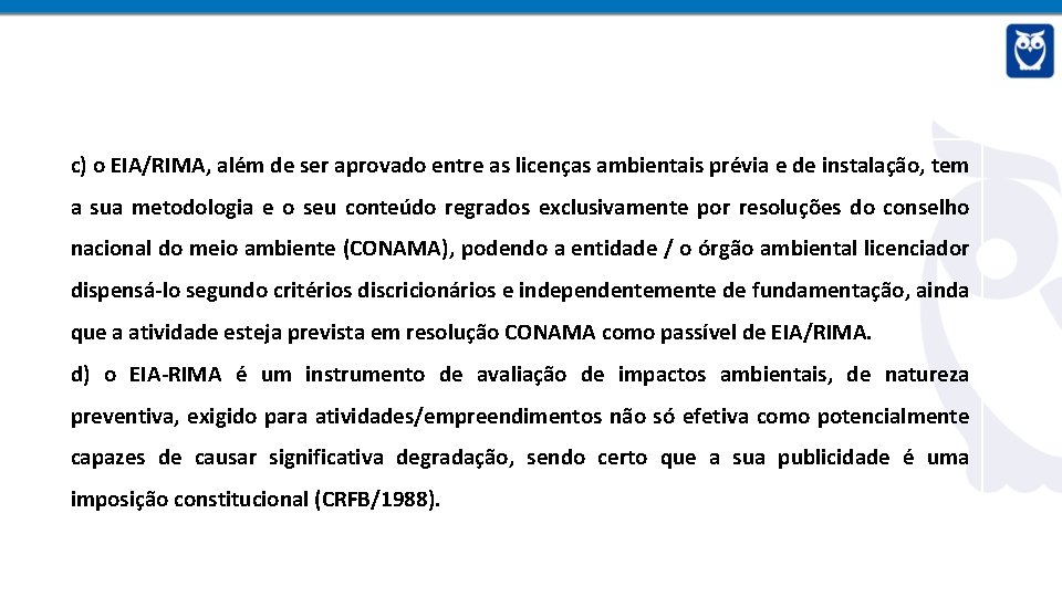 c) o EIA/RIMA, além de ser aprovado entre as licenças ambientais prévia e de