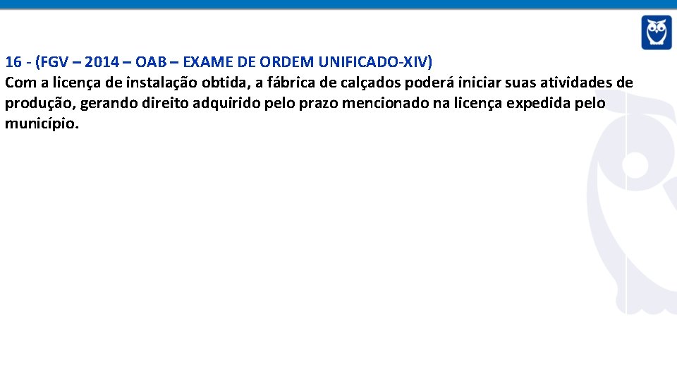 16 - (FGV – 2014 – OAB – EXAME DE ORDEM UNIFICADO-XIV) Com a