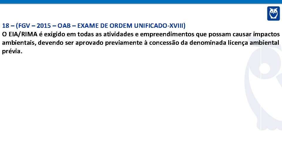 18 – (FGV – 2015 – OAB – EXAME DE ORDEM UNIFICADO-XVIII) O EIA/RIMA