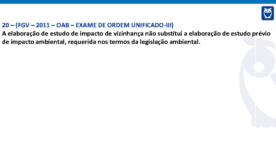 20 – (FGV – 2011 – OAB – EXAME DE ORDEM UNIFICADO-III) A elaboração