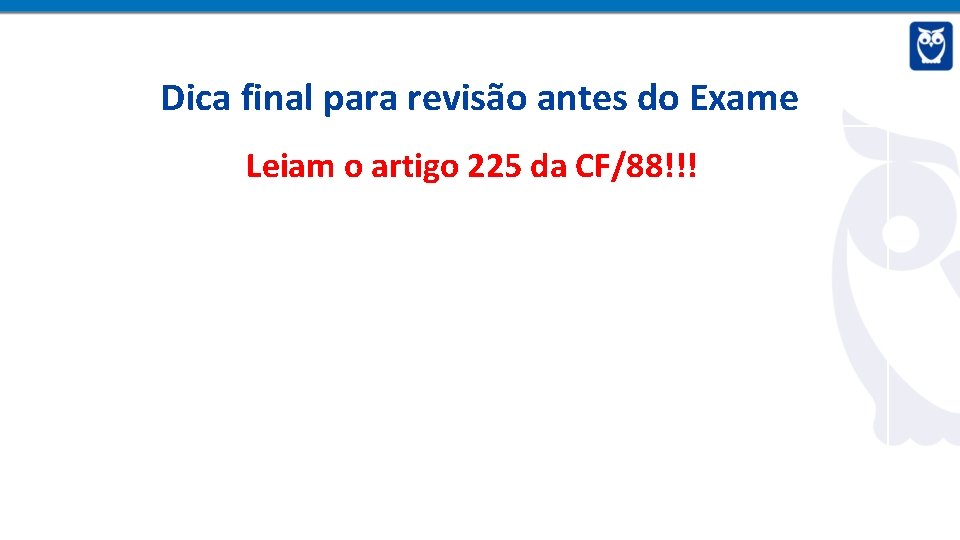 Dica final para revisão antes do Exame Leiam o artigo 225 da CF/88!!! 