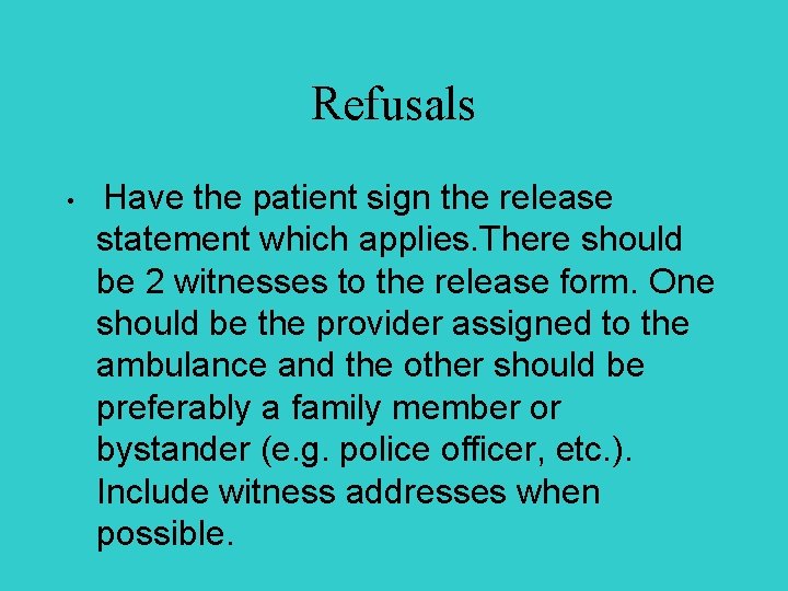 Refusals • Have the patient sign the release statement which applies. There should be