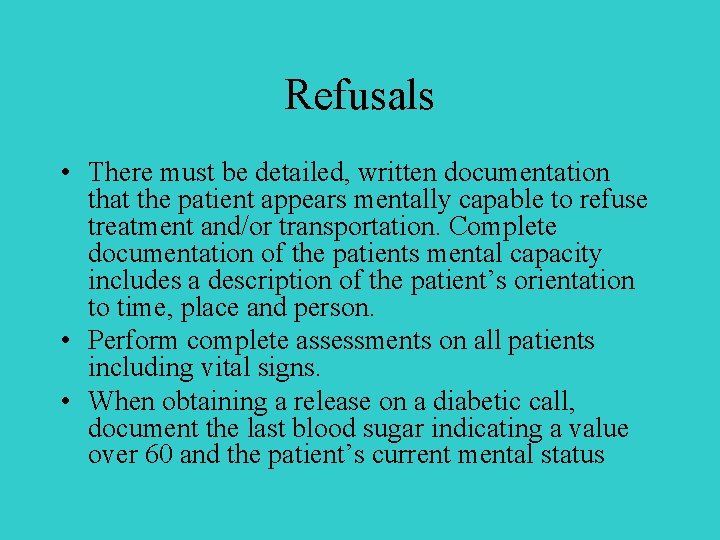 Refusals • There must be detailed, written documentation that the patient appears mentally capable