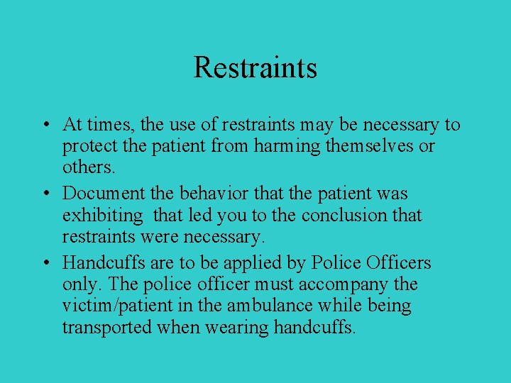 Restraints • At times, the use of restraints may be necessary to protect the