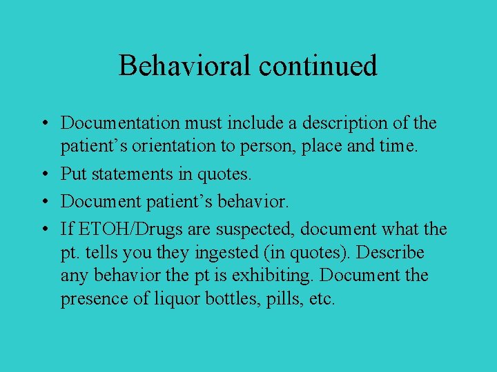 Behavioral continued • Documentation must include a description of the patient’s orientation to person,