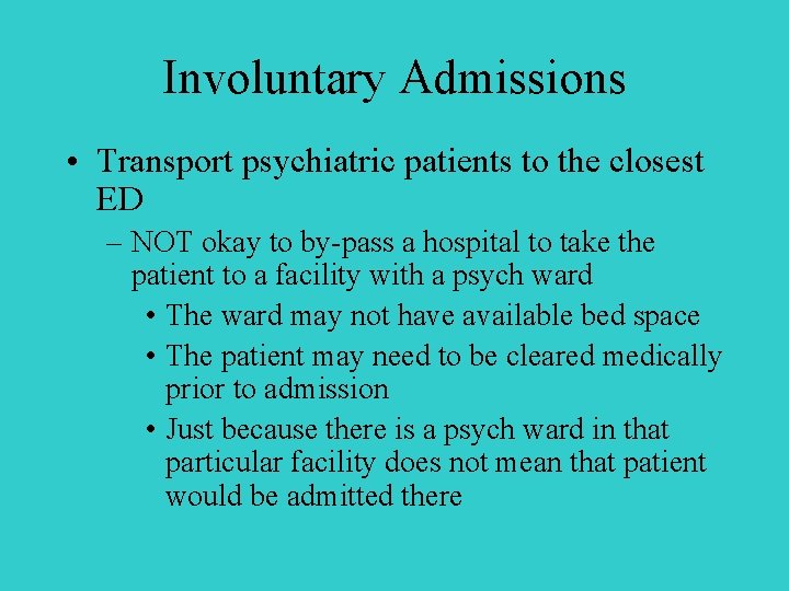 Involuntary Admissions • Transport psychiatric patients to the closest ED – NOT okay to