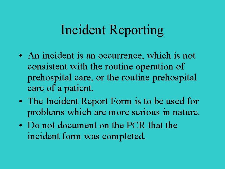 Incident Reporting • An incident is an occurrence, which is not consistent with the