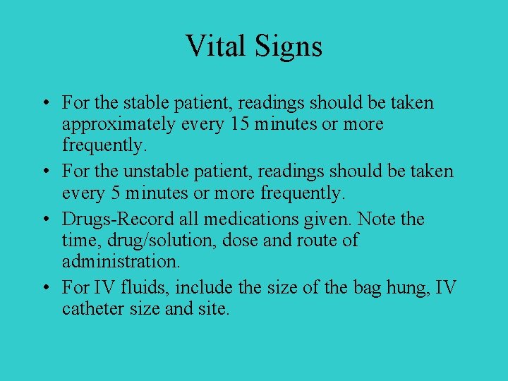 Vital Signs • For the stable patient, readings should be taken approximately every 15