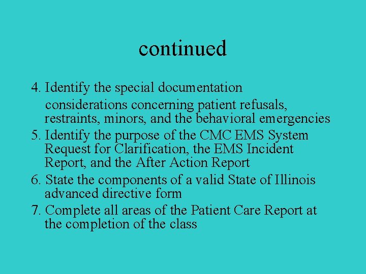 continued 4. Identify the special documentation considerations concerning patient refusals, restraints, minors, and the