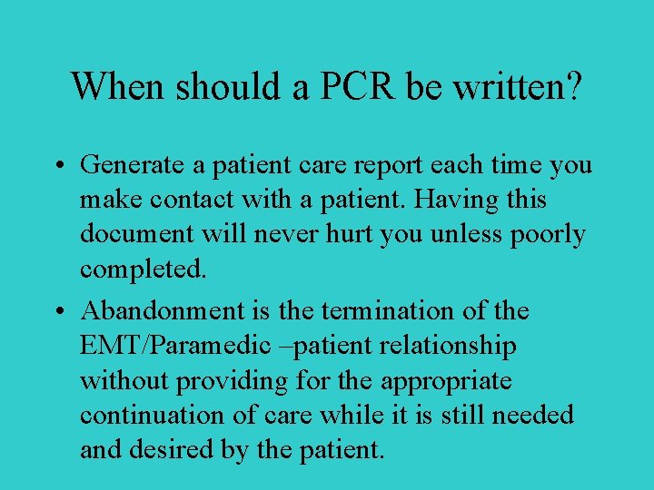 When should a PCR be written? • Generate a patient care report each time